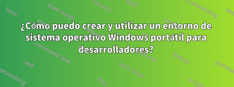 ¿Cómo puedo crear y utilizar un entorno de sistema operativo Windows portátil para desarrolladores?