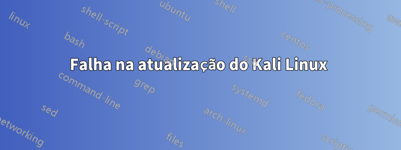 Falha na atualização do Kali Linux