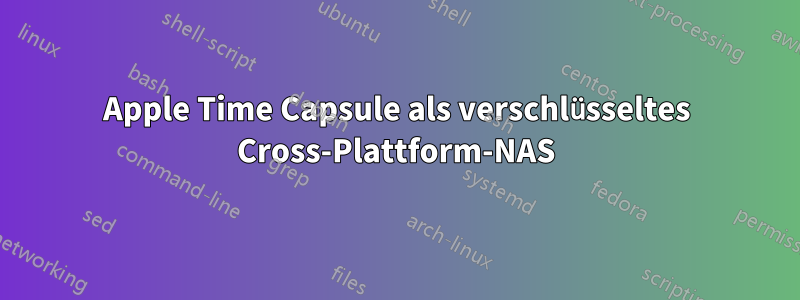 Apple Time Capsule als verschlüsseltes Cross-Plattform-NAS