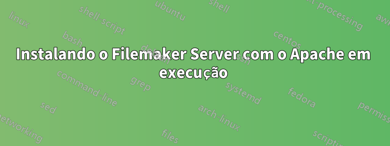 Instalando o Filemaker Server com o Apache em execução