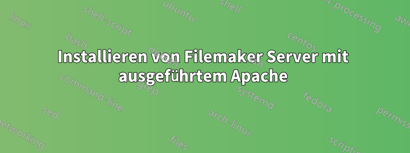 Installieren von Filemaker Server mit ausgeführtem Apache