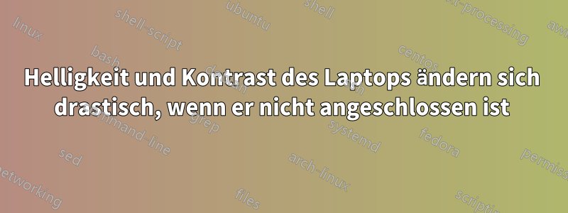 Helligkeit und Kontrast des Laptops ändern sich drastisch, wenn er nicht angeschlossen ist