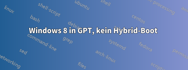 Windows 8 in GPT, kein Hybrid-Boot