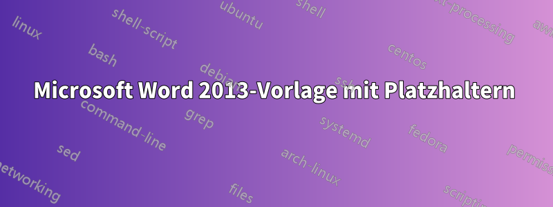 Microsoft Word 2013-Vorlage mit Platzhaltern