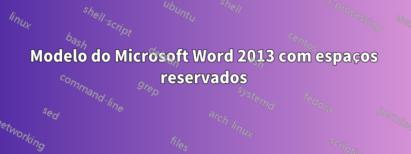 Modelo do Microsoft Word 2013 com espaços reservados