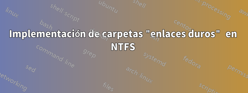 Implementación de carpetas "enlaces duros" en NTFS