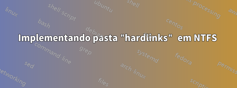 Implementando pasta "hardlinks" em NTFS