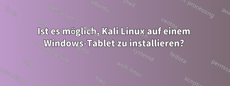 Ist es möglich, Kali Linux auf einem Windows-Tablet zu installieren?