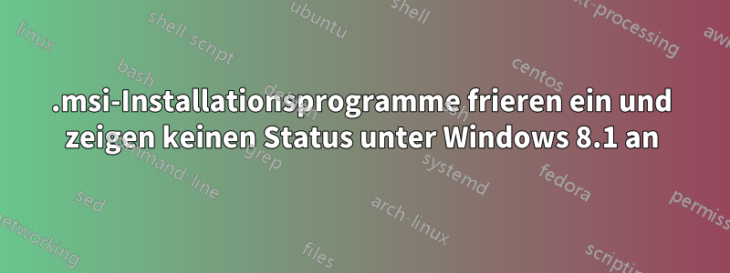 .msi-Installationsprogramme frieren ein und zeigen keinen Status unter Windows 8.1 an