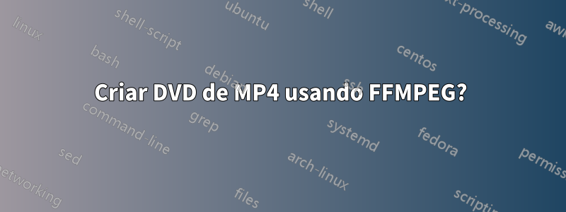 Criar DVD de MP4 usando FFMPEG?