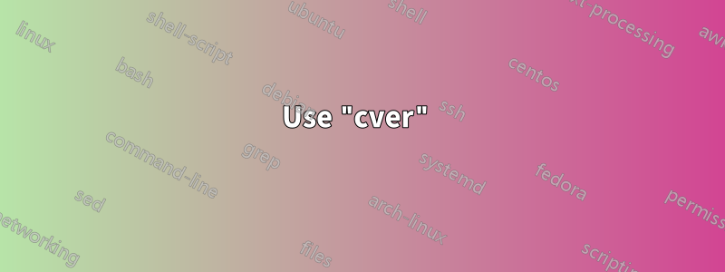 Use "cver"