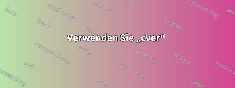 Verwenden Sie „cver“