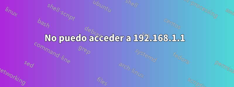 No puedo acceder a 192.168.1.1 