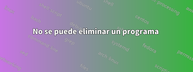 No se puede eliminar un programa