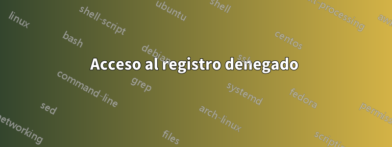 Acceso al registro denegado