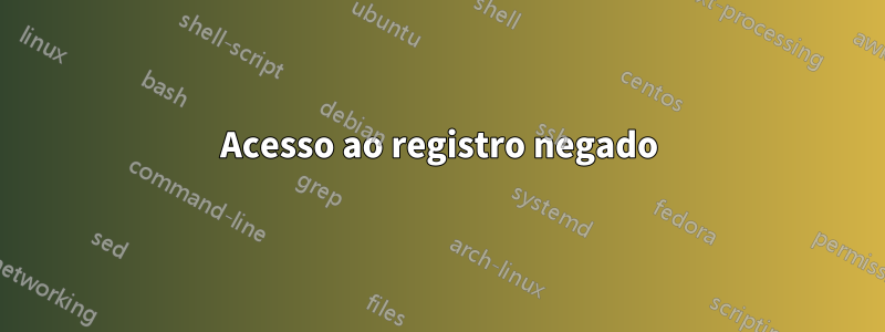 Acesso ao registro negado