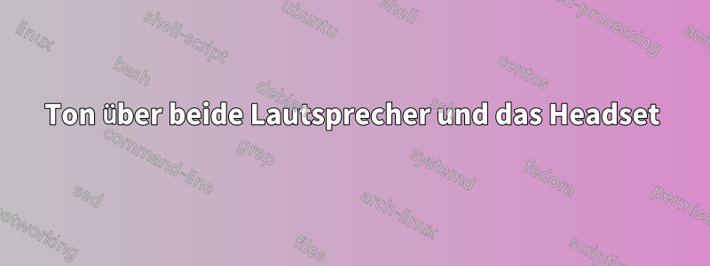 Ton über beide Lautsprecher und das Headset