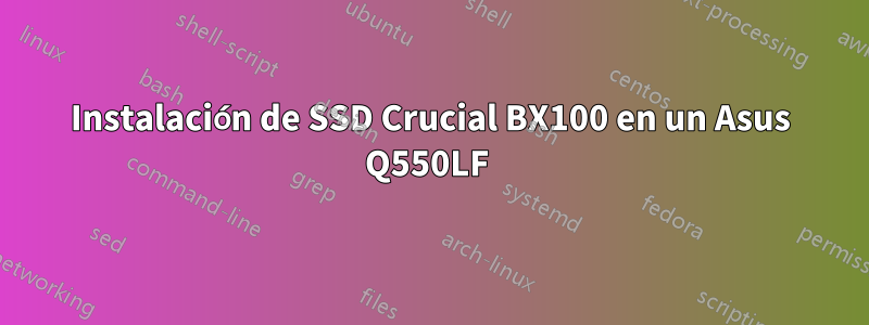Instalación de SSD Crucial BX100 en un Asus Q550LF 