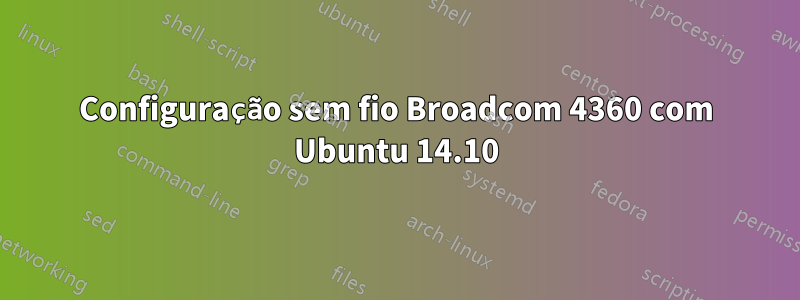 Configuração sem fio Broadcom 4360 com Ubuntu 14.10