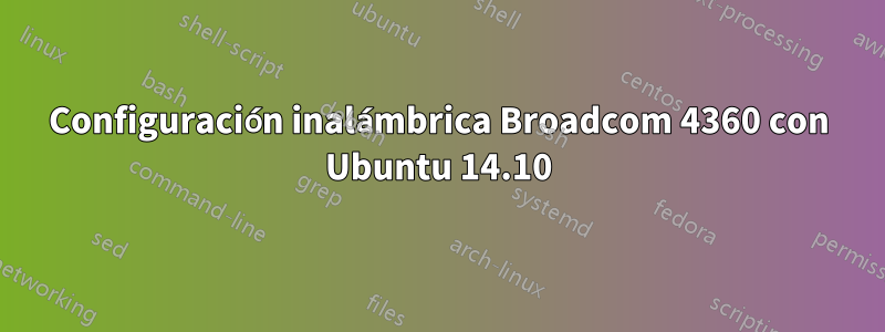 Configuración inalámbrica Broadcom 4360 con Ubuntu 14.10