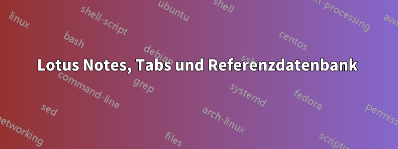 Lotus Notes, Tabs und Referenzdatenbank