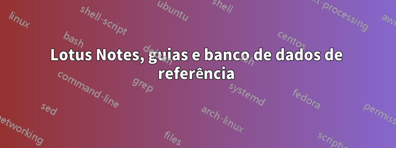 Lotus Notes, guias e banco de dados de referência