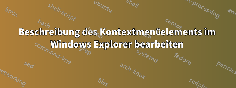 Beschreibung des Kontextmenüelements im Windows Explorer bearbeiten