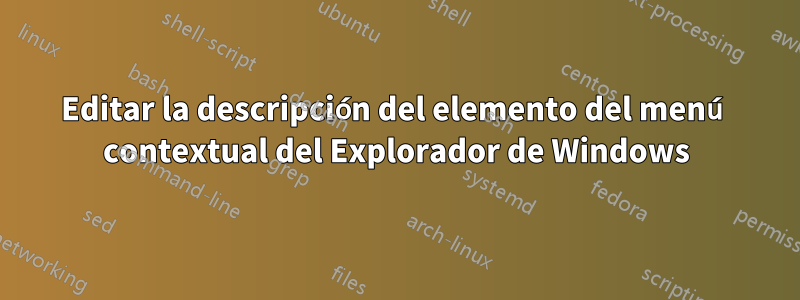 Editar la descripción del elemento del menú contextual del Explorador de Windows