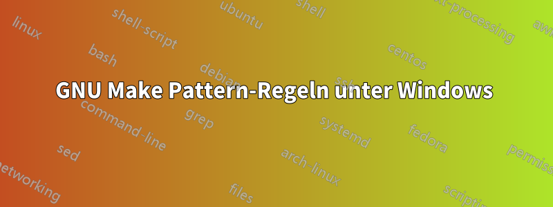 GNU Make Pattern-Regeln unter Windows