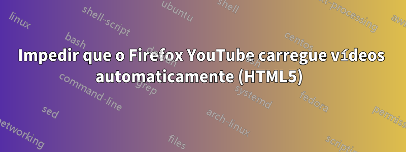 Impedir que o Firefox YouTube carregue vídeos automaticamente (HTML5) 