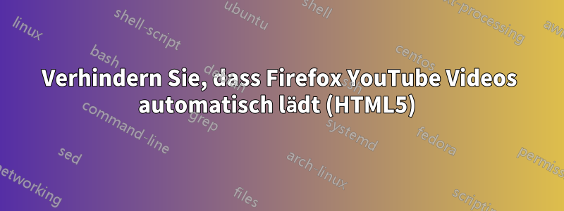 Verhindern Sie, dass Firefox YouTube Videos automatisch lädt (HTML5) 