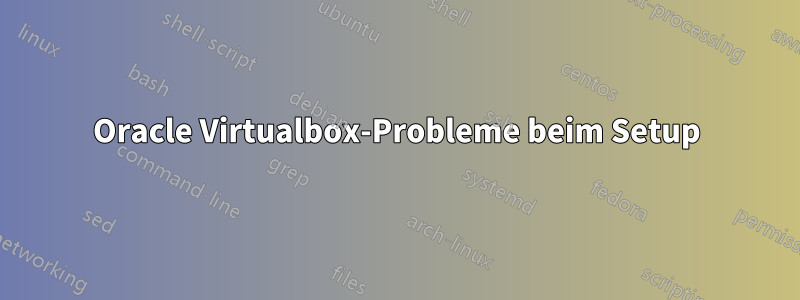Oracle Virtualbox-Probleme beim Setup