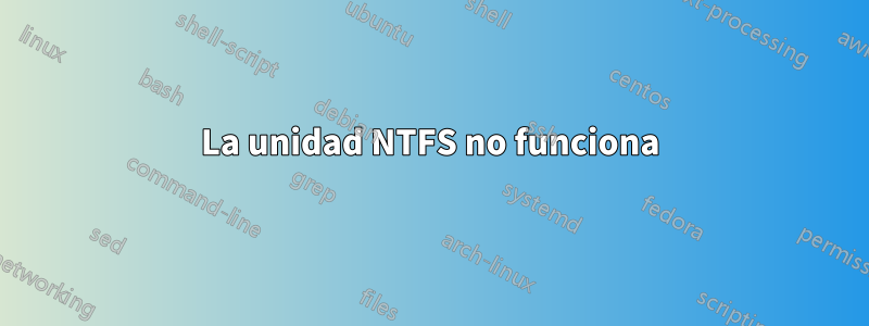 La unidad NTFS no funciona