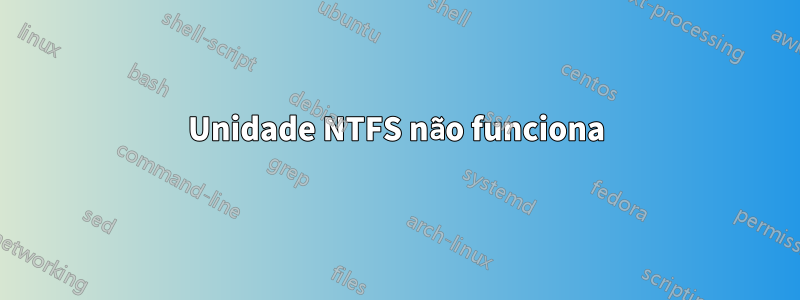 Unidade NTFS não funciona