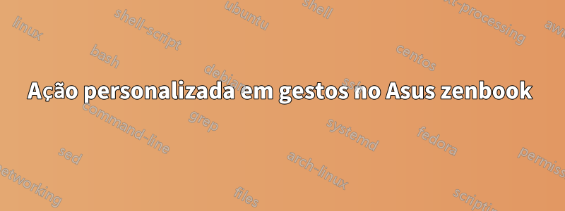 Ação personalizada em gestos no Asus zenbook
