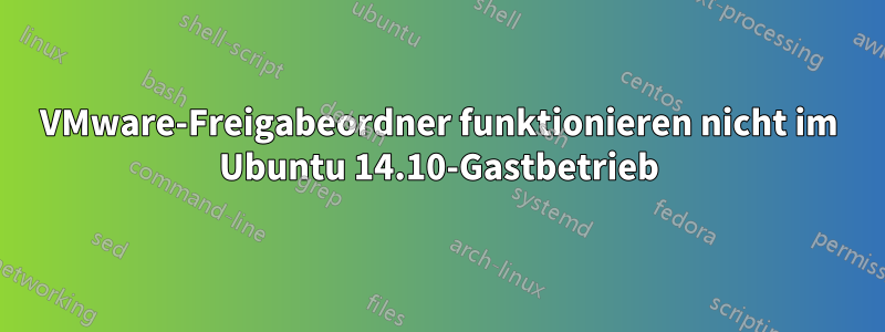 VMware-Freigabeordner funktionieren nicht im Ubuntu 14.10-Gastbetrieb