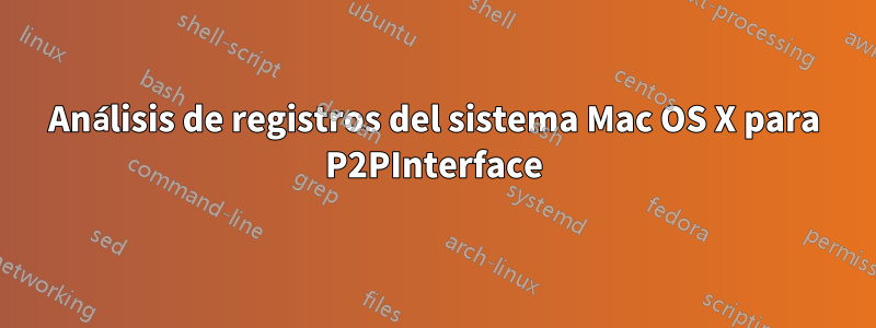 Análisis de registros del sistema Mac OS X para P2PInterface