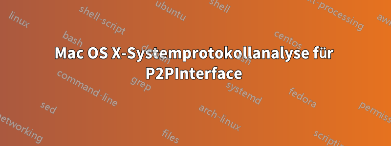 Mac OS X-Systemprotokollanalyse für P2PInterface