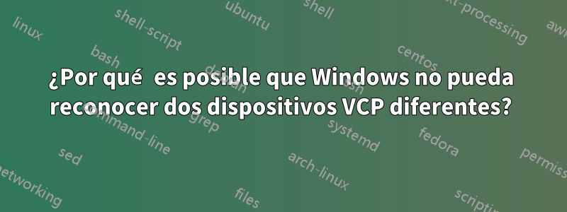 ¿Por qué es posible que Windows no pueda reconocer dos dispositivos VCP diferentes?