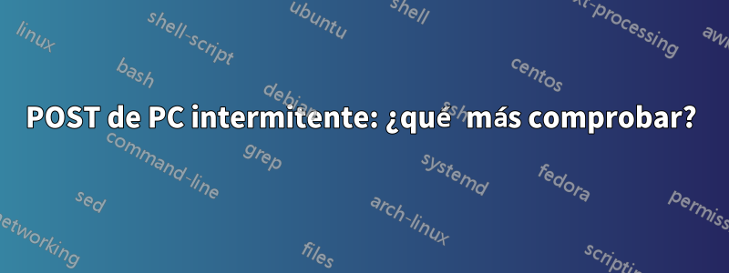 POST de PC intermitente: ¿qué más comprobar?