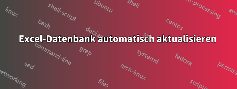 Excel-Datenbank automatisch aktualisieren