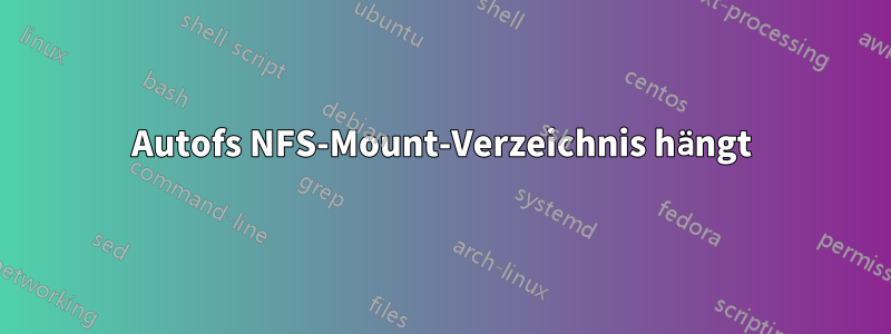 Autofs NFS-Mount-Verzeichnis hängt