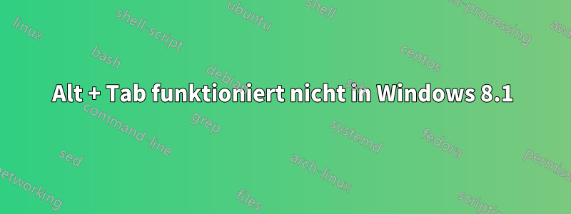 Alt + Tab funktioniert nicht in Windows 8.1