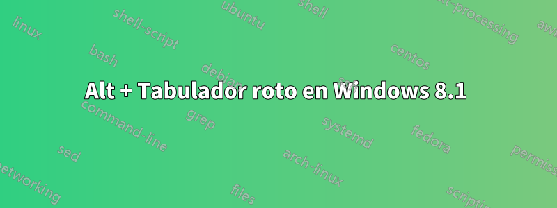 Alt + Tabulador roto en Windows 8.1