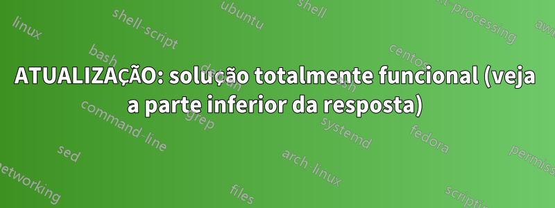 ATUALIZAÇÃO: solução totalmente funcional (veja a parte inferior da resposta)