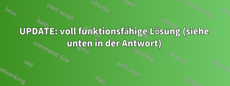 UPDATE: voll funktionsfähige Lösung (siehe unten in der Antwort)