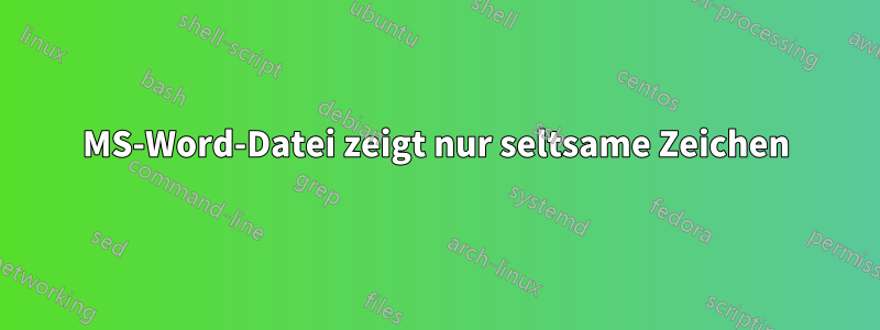 MS-Word-Datei zeigt nur seltsame Zeichen
