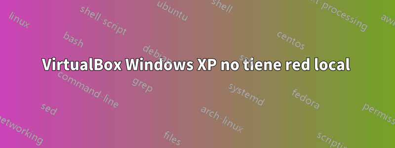 VirtualBox Windows XP no tiene red local