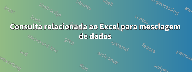 Consulta relacionada ao Excel para mesclagem de dados