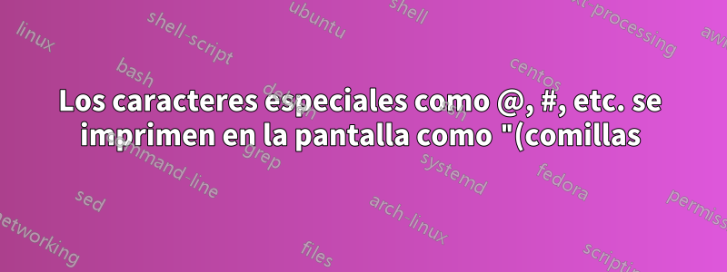 Los caracteres especiales como @, #, etc. se imprimen en la pantalla como "(comillas) y £